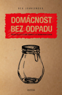 Bea Johnson - Domácnost bez odpadu Bea Johnson - Domácnost bez odpadu