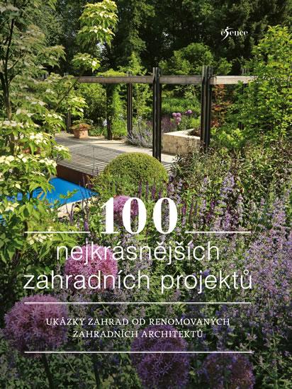100 zahradních projektů: Ukázky zahrad od renomovaných zahradních architektů 100 zahradních projektů: Ukázky zahrad od renomovaných zahradních architektů